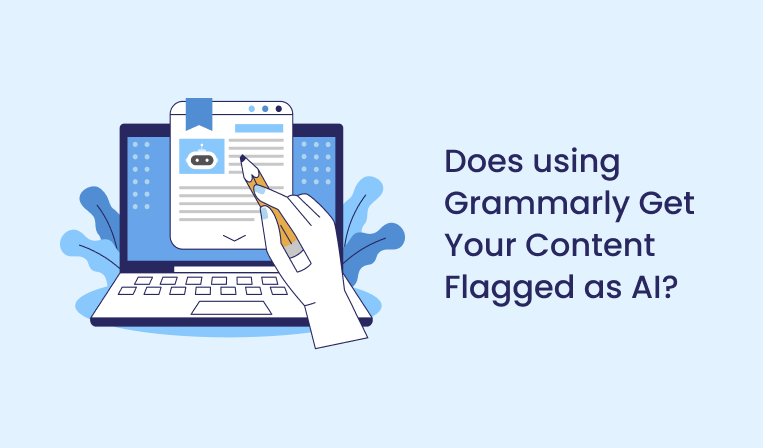 Does using Grammarly Get Your Content Flagged as AI?